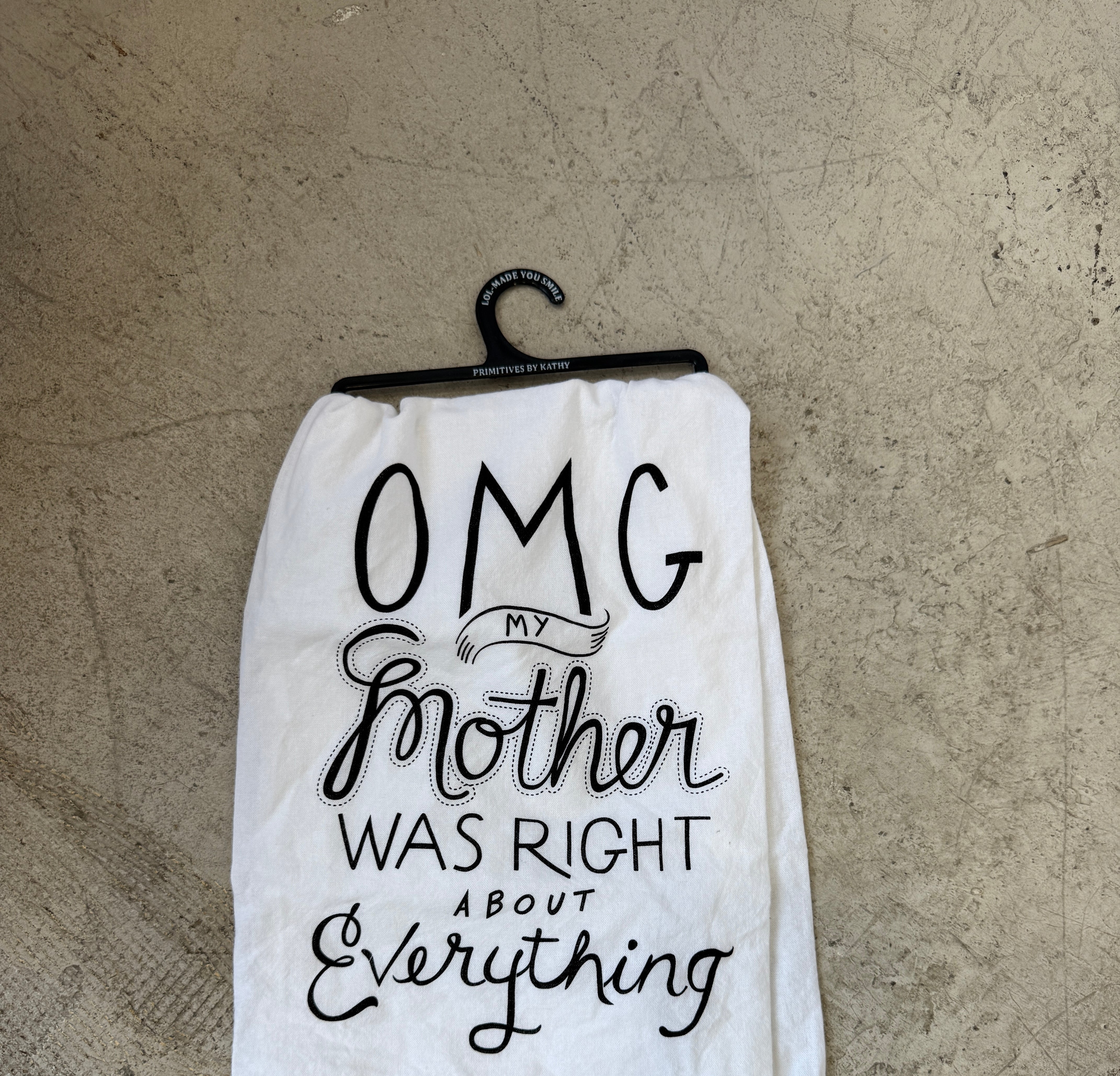 OMG My Mother Was Right Tea Towel-Tea Towels-primitives-The Silo Boutique, Women's Fashion Boutique Located in Warren and Grand Forks North Dakota