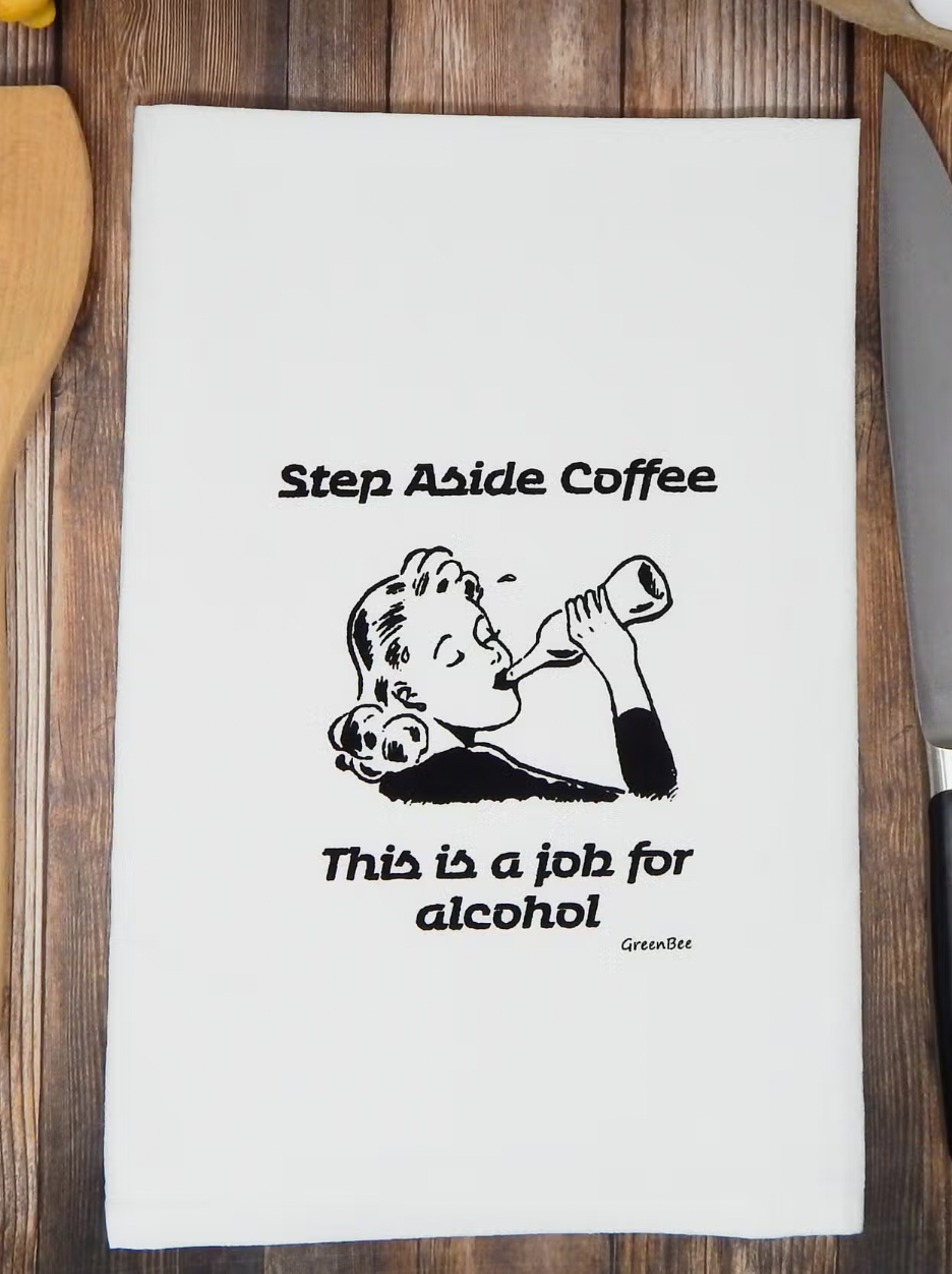 Step Aside Coffee ...... Job for Alcohol Tea Towel-Tea Towels-Green Bee-The Silo Boutique, Women's Fashion Boutique Located in Warren and Grand Forks North Dakota