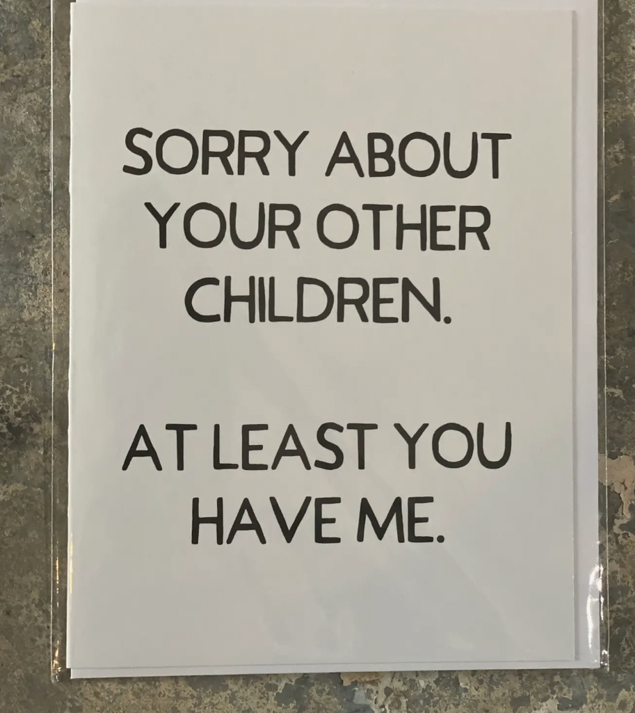 Sorry About Your Other Children Greeting Card-Cards-crooked halo-The Silo Boutique, Women's Fashion Boutique Located in Warren and Grand Forks North Dakota